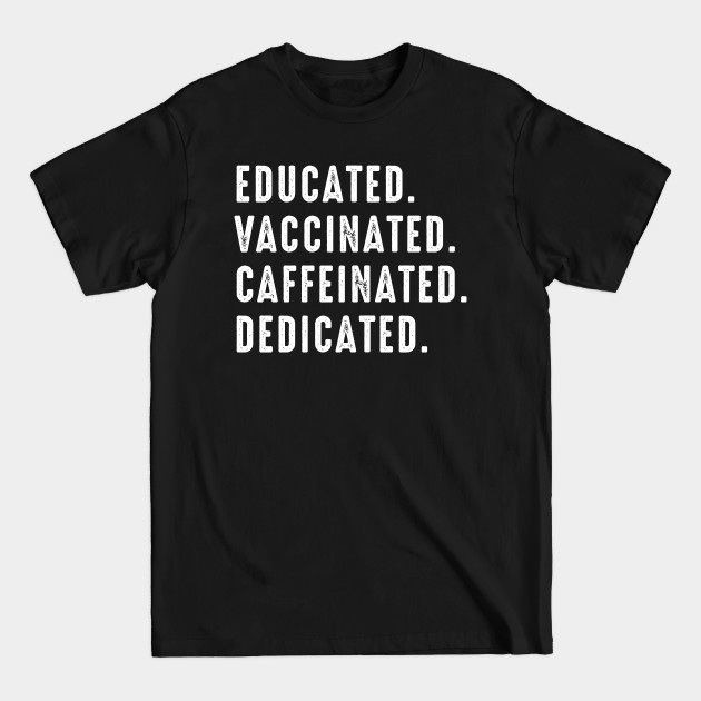 Disover Educated Vaccinated Caffeinated Dedicated Vaccine - Educated Vaccinated - T-Shirt