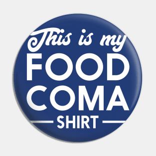 This is my food coma shirt Pin