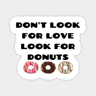 Don't look for love look for donuts Magnet