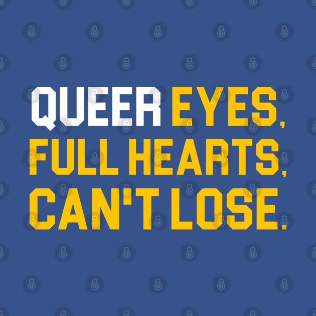 Queer Eyes Full Hearts Can't Lose by darklordpug