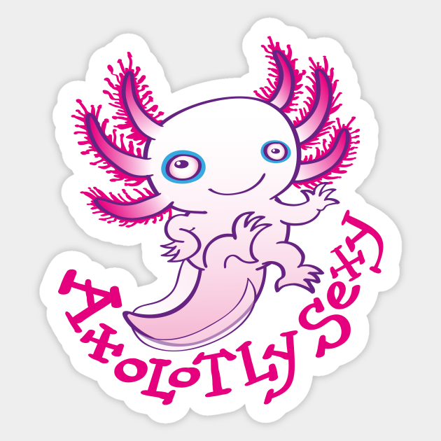 Axolotly Sexy Axolotl Sticker Teepublic