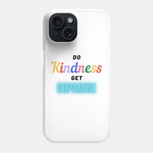 So kindness get dopamine Phone Case