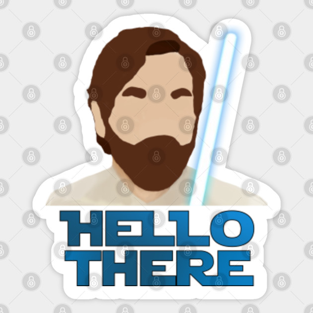 Obi Wan Kenobi Hello There Obi Wan Sticker Teepublic