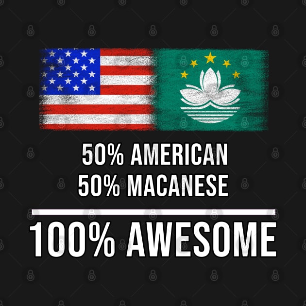 50% American 50% Macanese 100% Awesome - Gift for Macanese Heritage From Macau by Country Flags