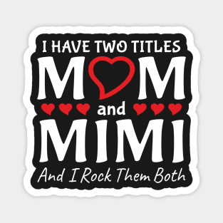 I Have Two Titles Mom And Mimi Magnet