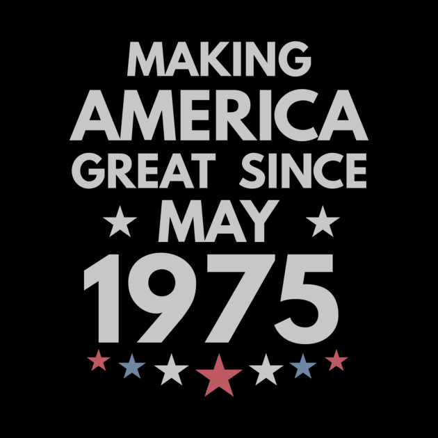 45th Birthday Gift Making America Great Since May 1975 by bummersempre66