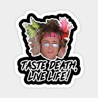 Taste Death, Live Life! Magnet