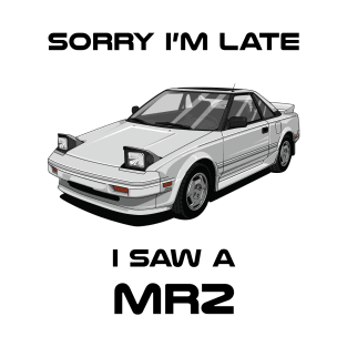 Sorry I'm Late Toyota Mr2 Mk1 T-Shirt