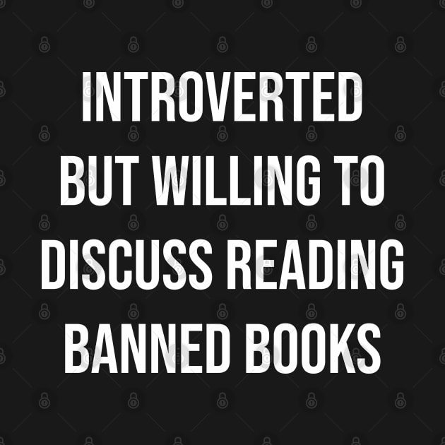 Introverted But Willing To Discuss Reading Banned Books by Ide-artt