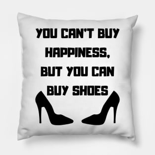 You Can't Buy Happiness, But You Can Buy Shoes Pillow