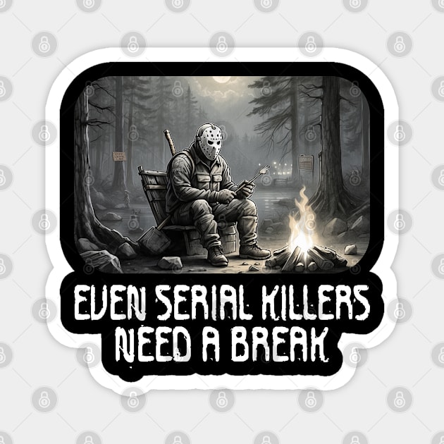 Even Serial Killers Need a Break. Magnet by Blended Designs