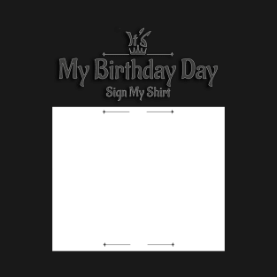 It's My Birthday Sign My Shirt -Birthday Party T-Shirt