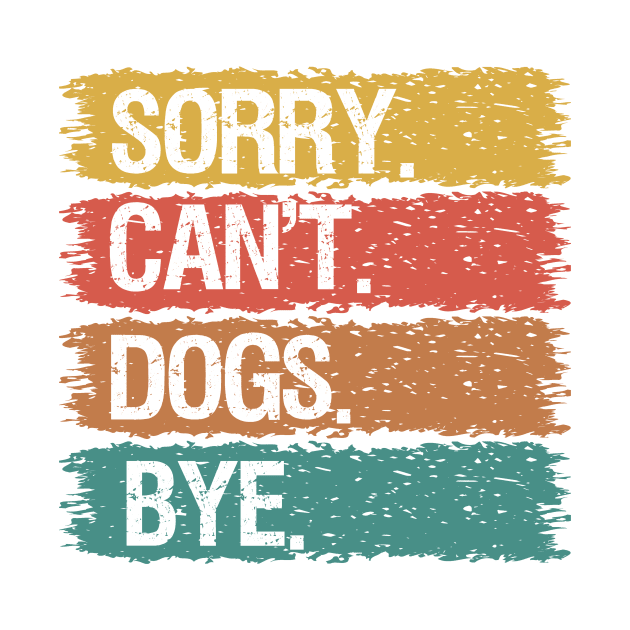 Sorry Can't Dogs Bye by Quardilakoa