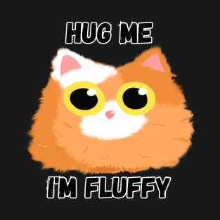 Hug me, I'm a Fluffy Cat T-Shirt