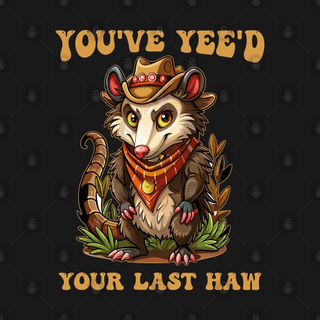 You've yee'd your last haw by onemoremask