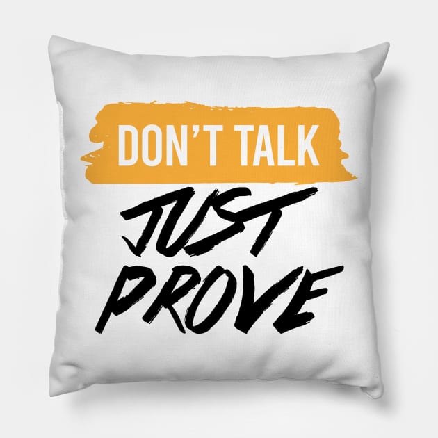 DONT TALK JUST PROVE Pillow by STUDIOVO
