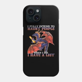I Fully Intend To Haunt People When I Die I Have List Dragon Phone Case