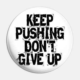 Keep Pushing Don't Give Up Pin