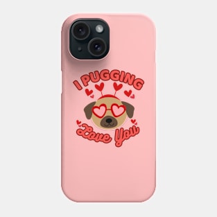 I Pugging Love You Funny Pug Valentine Phone Case