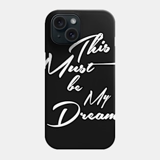 This must be my dream quote Phone Case