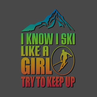 Freestyle Skiing - I Know I Ski Like A Girl T-Shirt