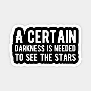 A certain darkness is needed to see the stars Magnet