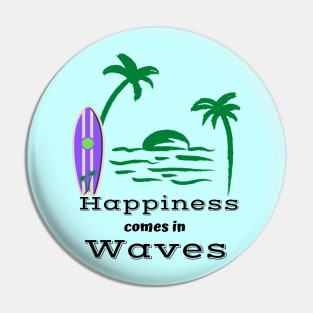 Happiness Comes in Waves Pin