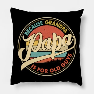 Papa because grandpa is for old guys Pillow