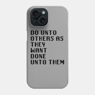 Do Unto Others As They Want Done Unto Them Phone Case