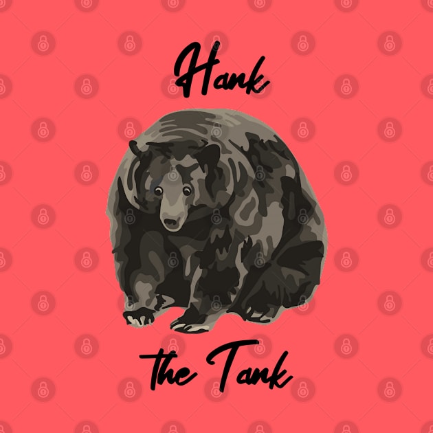 Hank The Tank by Slightly Unhinged