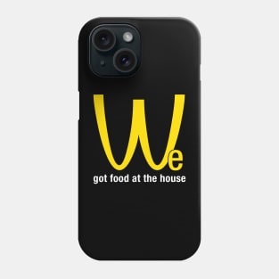 We got food at the house Phone Case