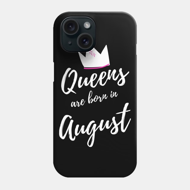 Queens are Born in August. Happy Birthday! Phone Case by That Cheeky Tee