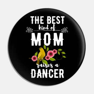 The best kind of mom raises a dancer Pin