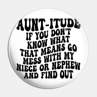 aunt-itude if you don't know what that means go mess with my niece or nephew and find out Pin