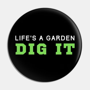 Life's A Garden Dig It Pin