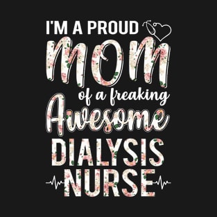 I'm A Proud Mom of Dialysis Nurse Funny Mother's Day Gift T-Shirt