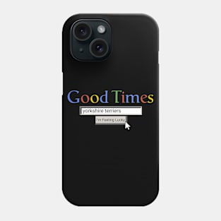 Good Times Yorkshire Terriers Phone Case