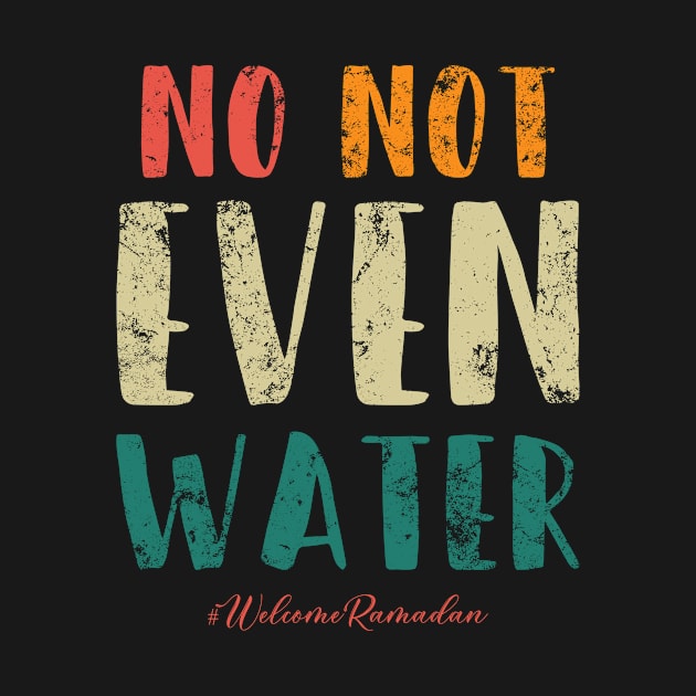 No Not Even Water Ramadan Funny Gift by Gtrx20