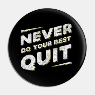 Never Do Your Best Quit Pin