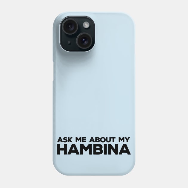 Ask Me About My Hambina Phone Case by anomalyalice