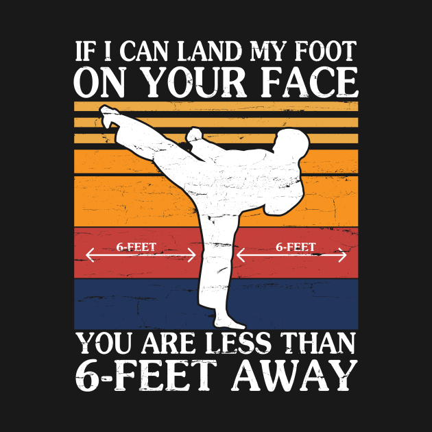 If I Can Land My Foot On Your Face You Are Less Than 6 Feet Away Social Distancing Fight Covit-19 by melanieteofila