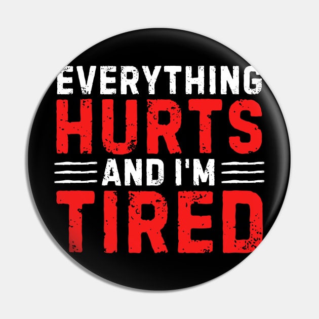 Everything Hurts And I'm Tired Funny Gym Workout Motivation Fitness Exercice GymLife Bodybuilder Pin by weirdboy