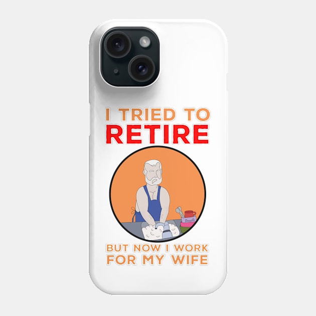 I tried to retire but now I work for my wife Phone Case by DiegoCarvalho
