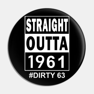 Straight Outta 1961 Dirty 63 63 Years Old Birthday Pin