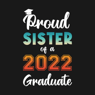 Proud Sister of a 2022 Graduate T-Shirt