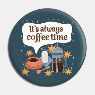 It's Always Coffee Time Pin