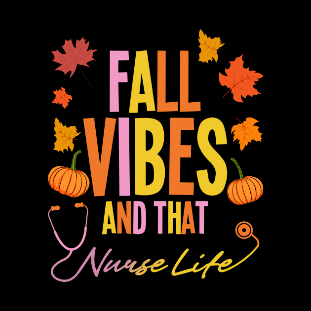 Fall Vibes And That Nurse Life, Fall Autumn Season T-Shirt by SB23