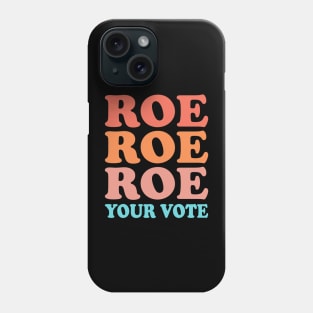 Roe Roe Roe Your Vote Phone Case