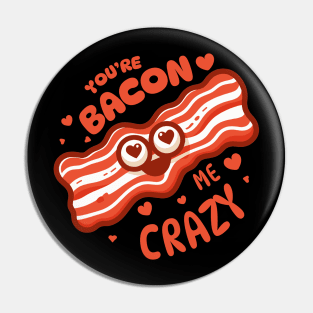 You Are Bacon Me Crazy | Cute Funny gift for Valentine's Day | Food Puns Pin