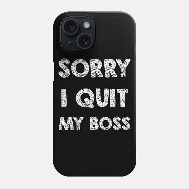 Sorry I quit my boss Phone Case by opippi
